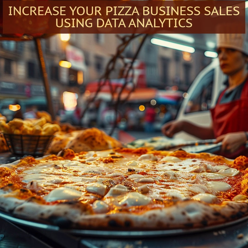 Increase Your Pizza Business Sales Using Data Analytics